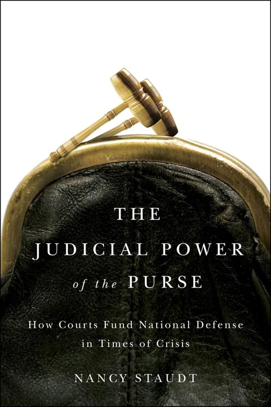 The Judicial Power of the Purse – How Courts Fund National Defense in Times of Crisis (Chicago Series on International and Domestic Institutions)