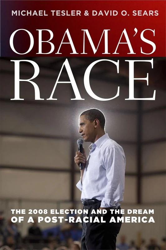 Obama′s Race – The 2008 Election and the Dream of a Post–Racial America (Chicago Studies in American Politics (CHUP))
