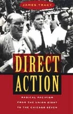 Direct Action – Radical Pacifism from the Union Eight to the Chicago Seven