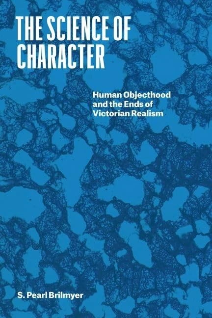 The Science of Character: Human Objecthood and the Ends of Victorian Realism (Thinking Literature)