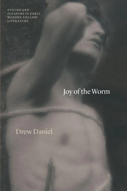 Joy of the Worm: Suicide and Pleasure in Early Modern English Literature (Thinking Literature) - Image 1