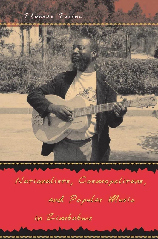 Nationalists, Cosmopolitans, and Popular Music in Zimbabwe (Chicago Studies in Ethnomusicology)