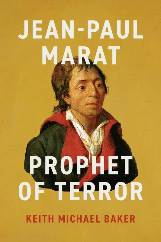 Jean-Paul Marat: Prophet of Terror (The Life of Ideas)