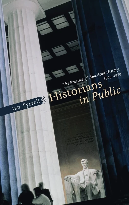Historians in Public – The Practice of American History, 1890–1970
