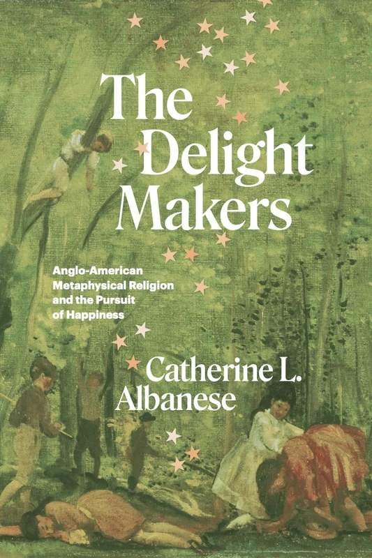 The Delight Makers: Anglo-American Metaphysical Religion and the Pursuit of Happiness - Image 1