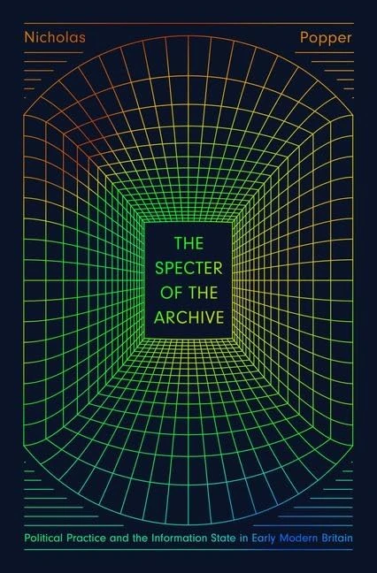 The Specter of the Archive: Political Practice and the Information State in Early Modern Britain