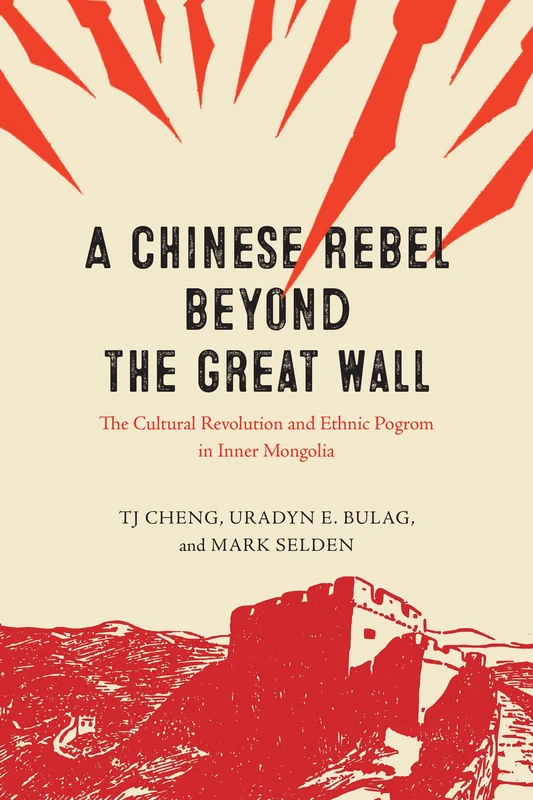 A Chinese Rebel beyond the Great Wall: The Cultural Revolution and Ethnic Pogrom in Inner Mongolia (Silk Roads) - Image 1