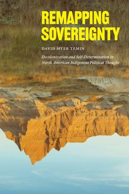 Remapping Sovereignty: Decolonization and Self-Determination in North American Indigenous Political Thought - Image 1