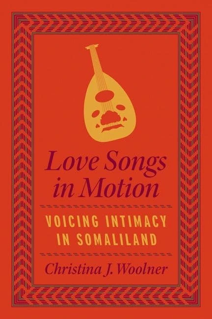 Love Songs in Motion: Voicing Intimacy in Somaliland (Chicago Studies in Ethnomusicology)