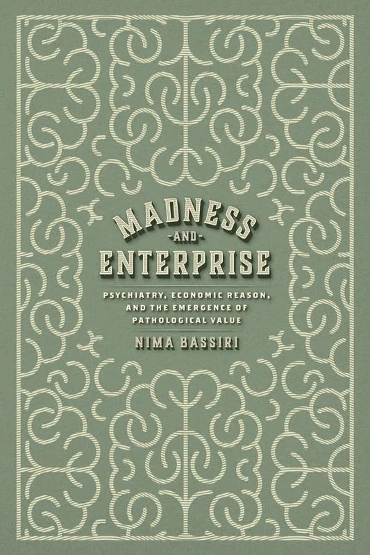 Madness and Enterprise: Psychiatry, Economic Reason, and the Emergence of Pathological Value - Image 1