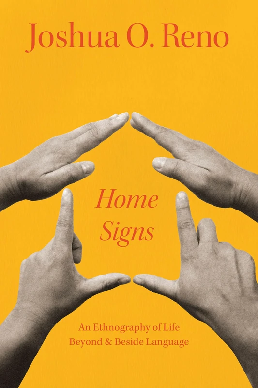 Home Signs: An Ethnography of Life beyond and beside Language - Image 1