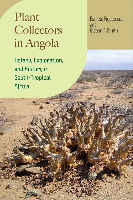 Plant Collectors in Angola: Botany, Exploration, and History in South-Tropical Africa (Regnum Vegetabile)