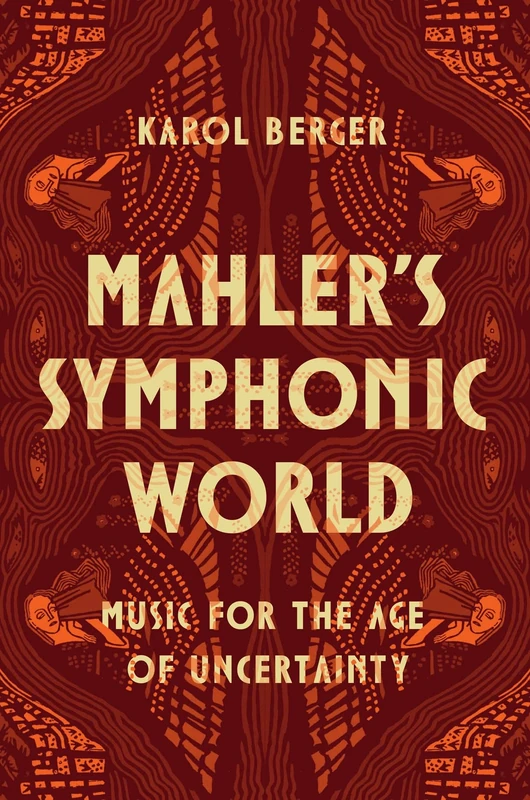 Mahler's Symphonic World: Music for the Age of Uncertainty