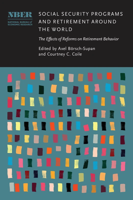 Social Security Programs and Retirement around the World: The Effects of Reforms on Retirement Behavior (National Bureau of Economic Research Conference Report)