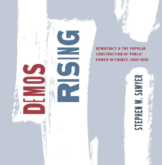 Demos Rising: Democracy and the Popular Construction of Public Power in France, 1800–1850 (The Life of Ideas) - Image 1