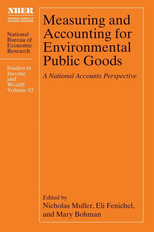Measuring and Accounting for Environmental Public Goods: A National Accounts Perspective (National Bureau of Economic Research Studies in Income and Wealth)