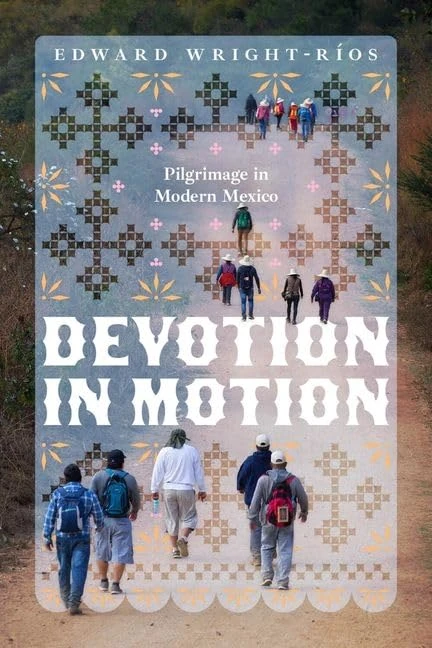 Devotion in Motion: Pilgrimage in Modern Mexico