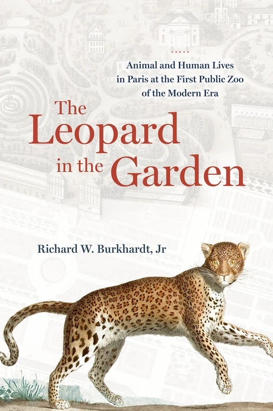 The Leopard in the Garden: Animal and Human Lives in Paris at the First Public Zoo of the Modern Era - Image 1