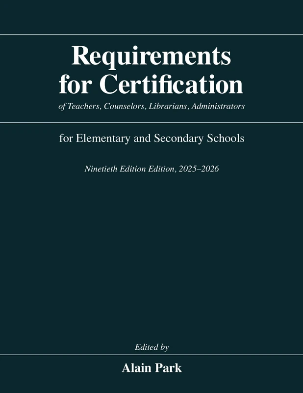 Requirements for Certification of Teachers, Counselors, Librarians, Administrators for Elementary and Secondary Schools, Ninetieth Edition, 2025–2026 ... Schools, Secondary Schools, Junior Colleges)