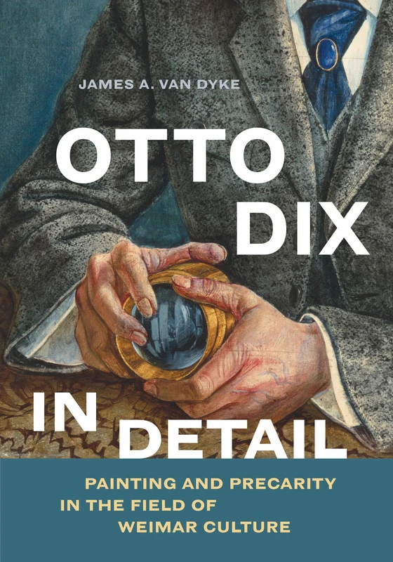 Otto Dix in Detail: Painting and Precarity in the Field of Weimar Culture - Image 1