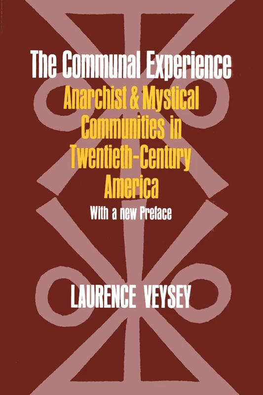 The Communal Experience: Anarchist and Mystical Communities in Twentieth Century America (Phoenix Book)
