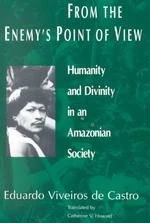 From the Enemy′s Point of View: Humanity and Divinity in an Amazonian Society
