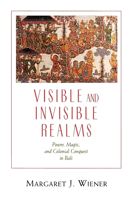 Visible and Invisible Realms: Power, Magic, and Colonial Conquest in Bali - Image 1