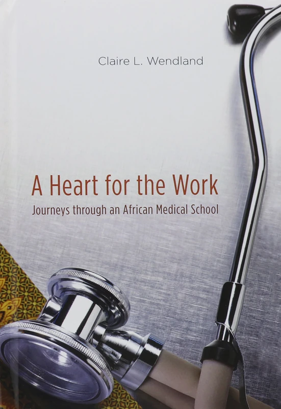 A Heart for the Work – Journeys through an African Medical School
