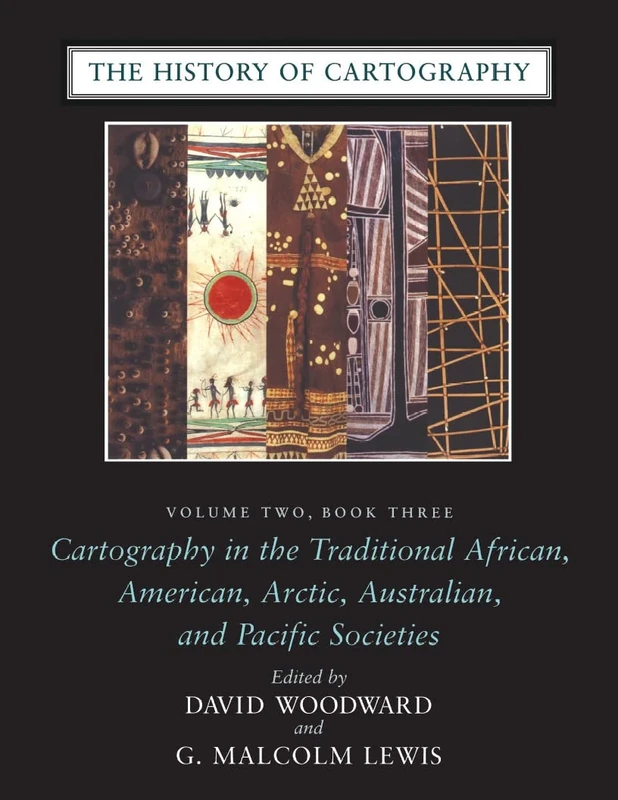 The History of Cartography – Volume 2, Book 3, Cartography in the Traditional African, American, Arctic, Australian, & Pacific Societes: 02