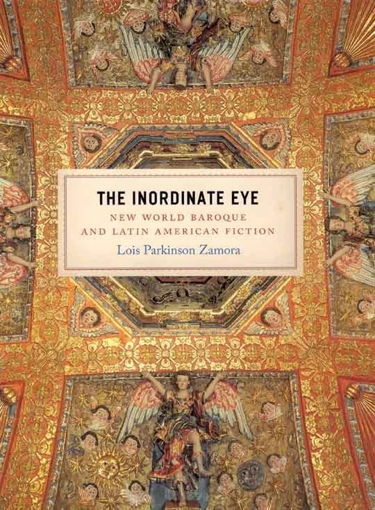 The Inordinate Eye – New World Baroque and Latin American Fiction