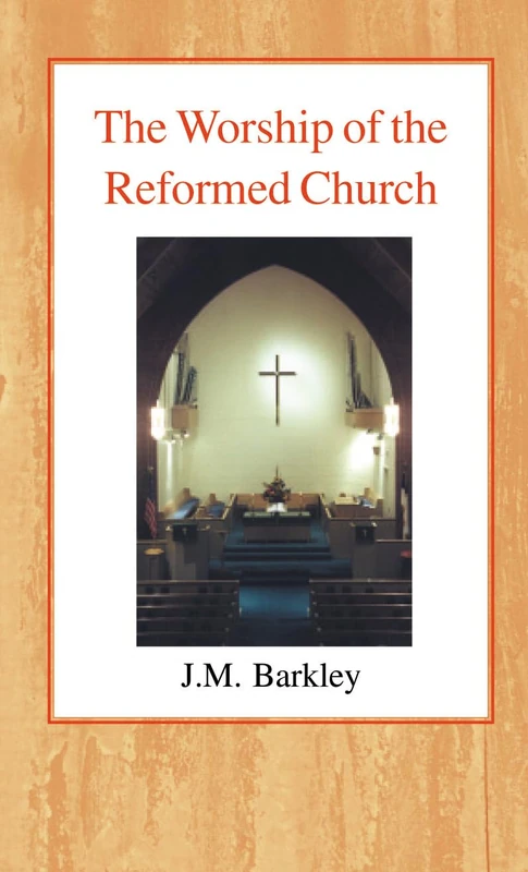 The Worship of the Reformed Church (Library of Theological Translations)