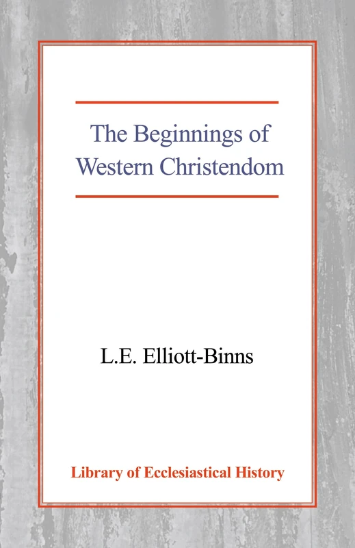 The Beginnings of Western Christendom (Library of Ecclesiastical History)