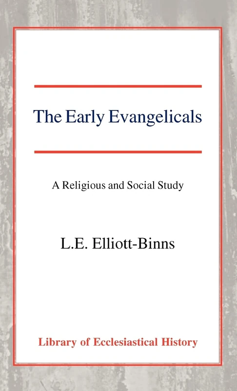 The Early Evangelicals: A Religious and Social Study (Library of Ecclesiastical History)
