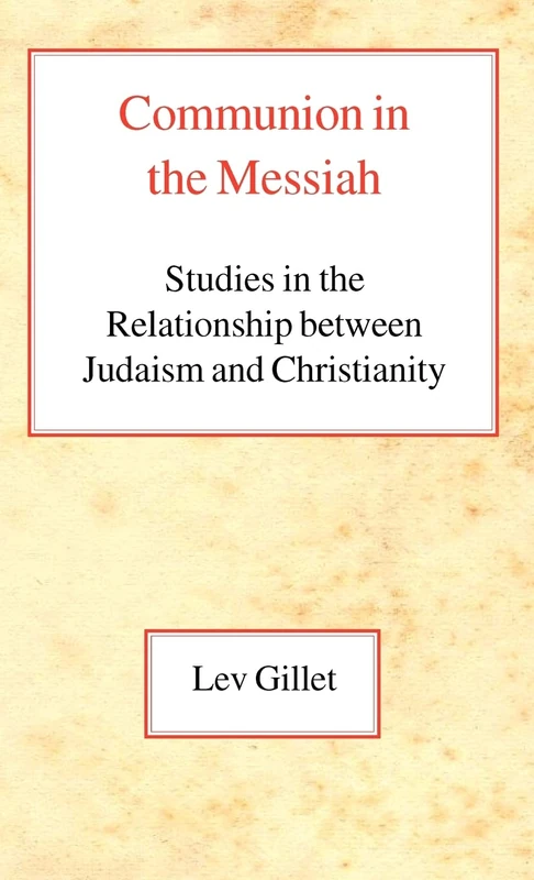 Communion in the Messiah: Studies in the Relationship between Judaism and Christianity