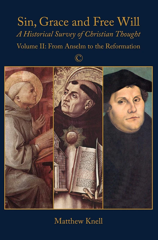 Sin, Grace and Free Will, Vol 2: A Historical Survey of Christian Thought: Volume II