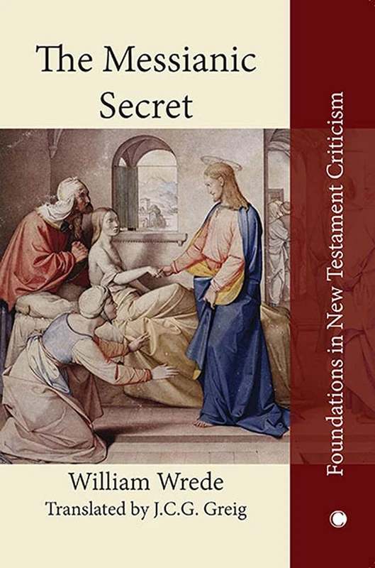 The The Messianic Secret: Das Messiasgeheimnis in den Evangelien (Foundations in New Testament Criticism)