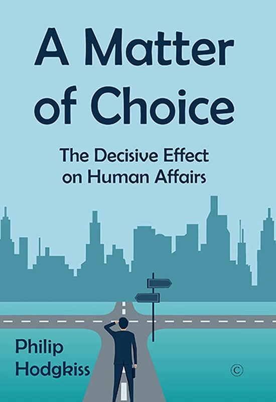 A Matter of Choice: The Decisive Effect on Human Affairs