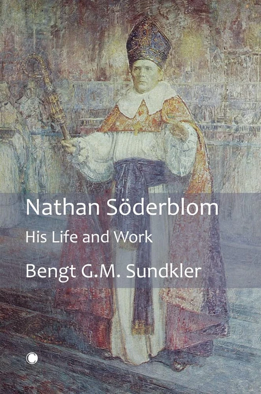 Nathan Söderblom: His Life and Work