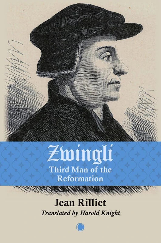 Zwingli: Third Man of the Reformation