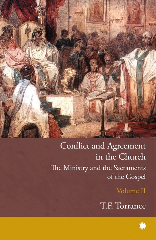 Conflict and Agreement in the Church, Volume 2: The Ministry and the Sacraments of the Gospel