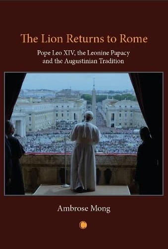The Lion Returns to Rome: Pope Leo XIV, the Leonine Papacy and the Augustinian Tradition