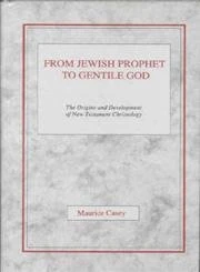 From Jewish Prophet to Gentile God: The Origins and Development of New Testament Christology
