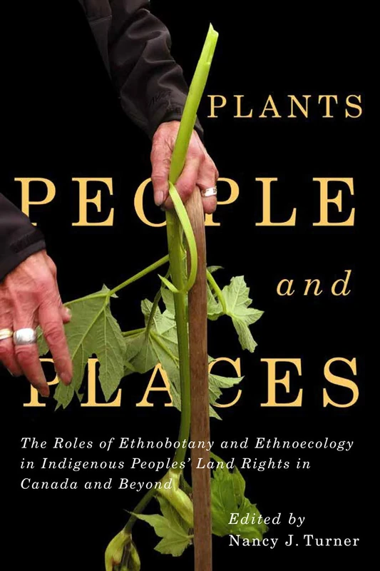 Plants, People, and Places: The Roles of Ethnobotany and Ethnoecology in Indigenous Peoples' Land Rights in Canada and Beyond (McGill-Queen's Indigenous and Northern Studies, 96) - Image 1