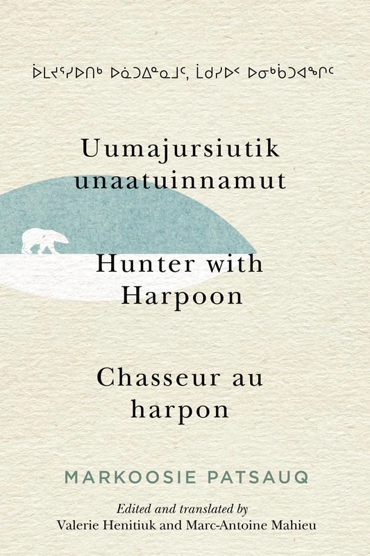 Uumajursiutik unaatuinnamut / Hunter with Harpoon / Chasseur au harpon: Volume 99 (McGill-Queen's Indigenous and Northern Studies, 99)