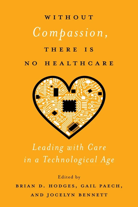 Without Compassion, There Is No Healthcare: Leading with Care in a Technological Age