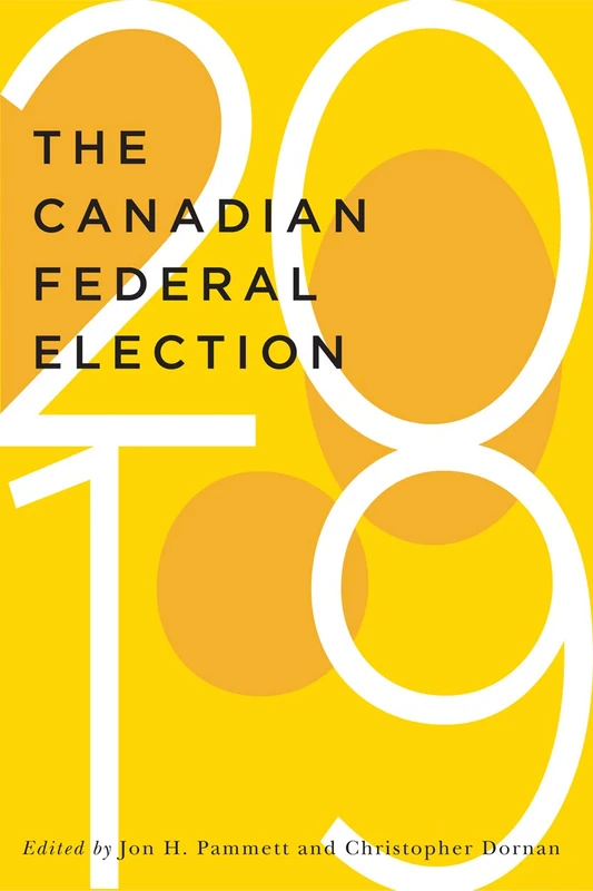 The Canadian Federal Election of 2019 (McGill-Queen's/Brian Mulroney Institute of Government Studies in Leadership, Public Policy, and Governance, 2)