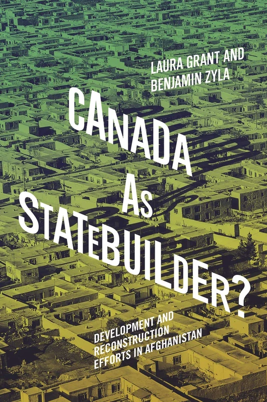 Canada as Statebuilder?: Development and Reconstruction Efforts in Afghanistan (Human Dimensions in Foreign Policy, Military Studies, and Security Studies, 14) - Image 1
