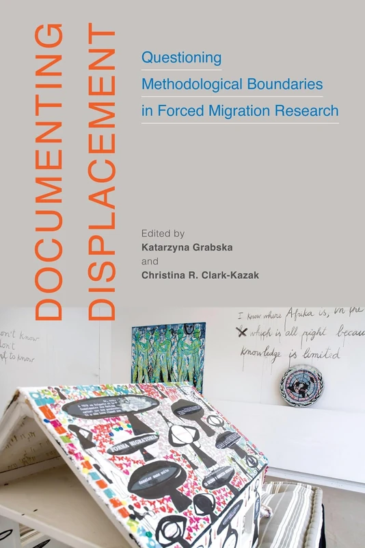Documenting Displacement: Questioning Methodological Boundaries in Forced Migration Research (McGill-Queen's Refugee and Forced Migration Studies)