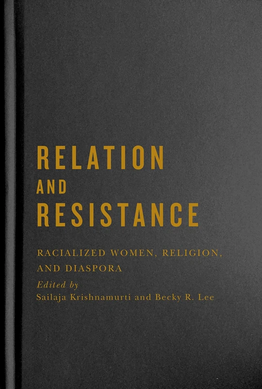 Relation and Resistance: Racialized Women, Religion, and Diaspora (Advancing Studies in Religion, 10)