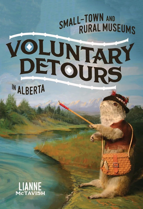 Voluntary Detours: Small-Town and Rural Museums in Alberta (McGill-Queen's/Beaverbrook Canadian Foundation Studies in Art History) - Image 1